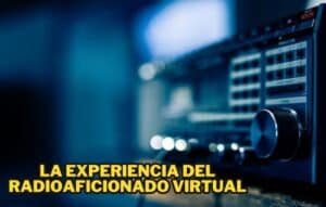 La Experiencia del Radioaficionado Virtual